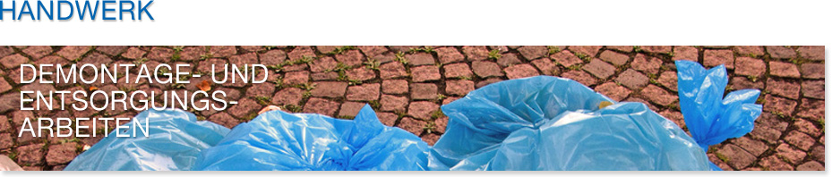 Handwerk - Demontage- und Entsorgungsarbeiten